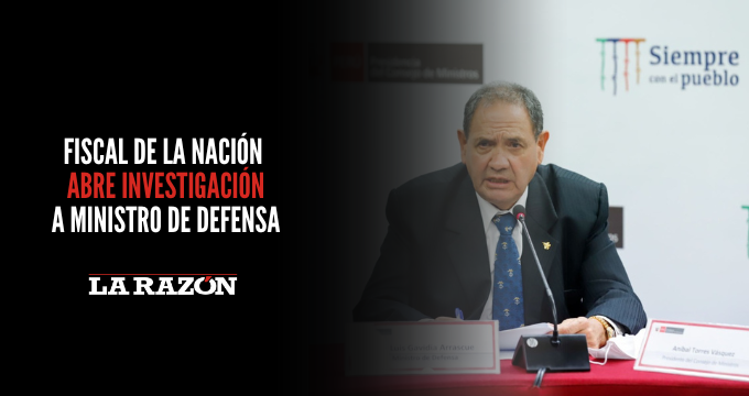 Fiscal de la Nación abre investigación a ministro de Defensa La Razón