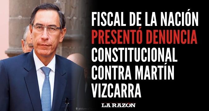 Fiscal De La Nación Presentó Denuncia Constitucional Contra Martín Vizcarra La Razón 