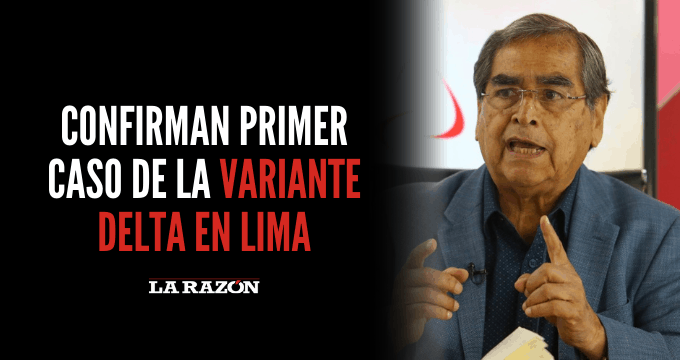 ¡Atención! Confirman primer caso de la variante Delta en Lima - La Razón