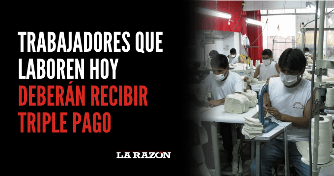 Trabajadores Que Laboren Hoy Deberán Recibir Triple Pago - La Razón