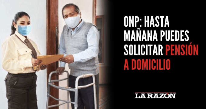 ONP: Hasta Mañana Puedes Solicitar Pensión A Domicilio - La Razón