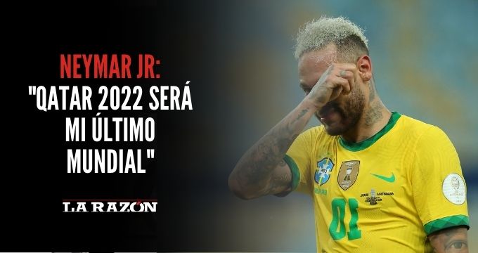 Neymar Jr: "Qatar 2022 Será Mi último Mundial" - La Razón