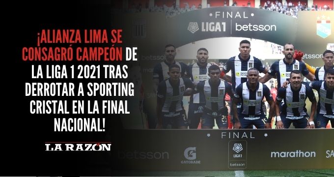 Alianza Lima Se Coronó Campeón Del Fútbol Peruano 2021 La Razón