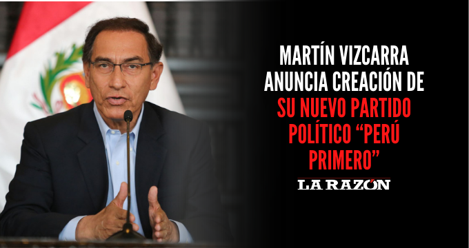 Martín Vizcarra Anuncia Creación De Su Nuevo Partido Político “perú Primero” La Razón 