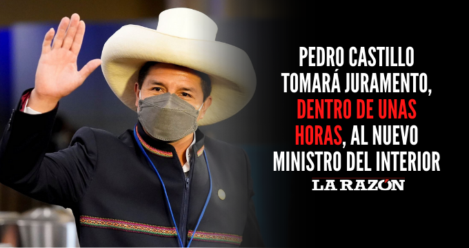 Pedro Castillo tomará juramento, dentro de unas horas, al nuevo ministro del Interior