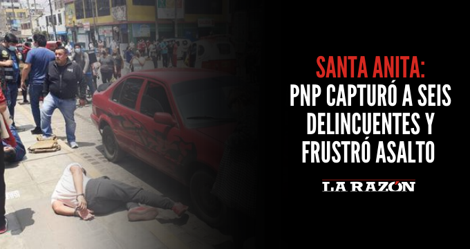 Santa Anita: PNP capturó a seis delincuentes y frustró asalto