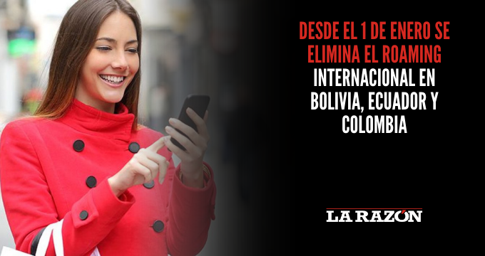 Desde el 1 de enero se elimina el roaming internacional en Bolivia, Ecuador y Colombia