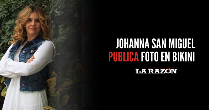 Johanna San Miguel publica foto en bikini - La Razón