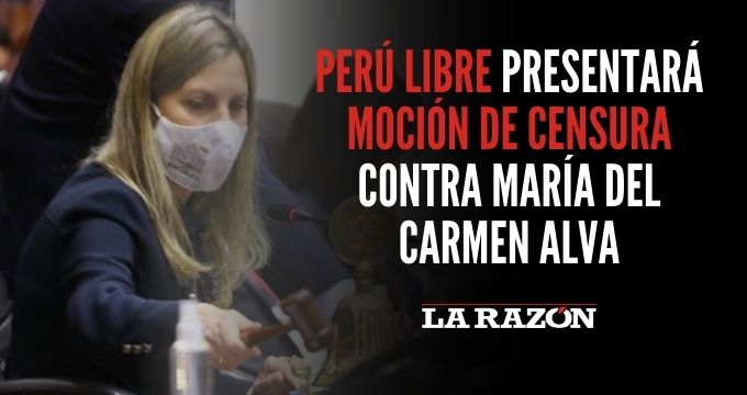 Perú Libre Presentará Moción De Censura Contra María Del Carmen Alva La Razón 8679