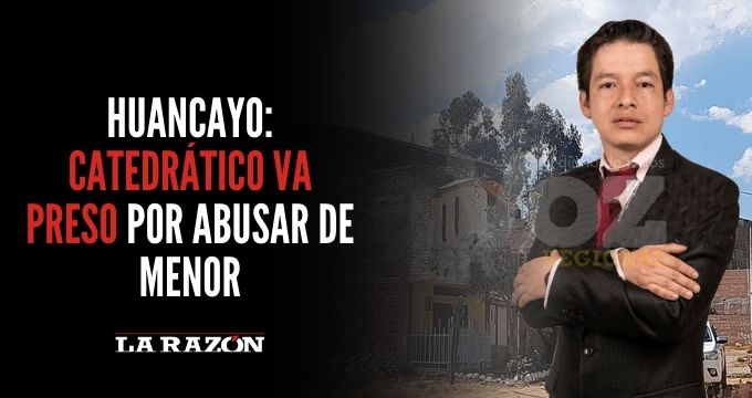 Huancayo catedrático va preso por abusar de menor