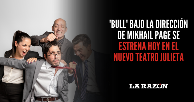 'Bull' dirigida por Mikhail Page se estrena hoy en el Nuevo Teatro ...