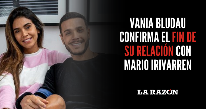 Vania Bludau confirma el fin de su relación con Mario Irivarren - La Razón