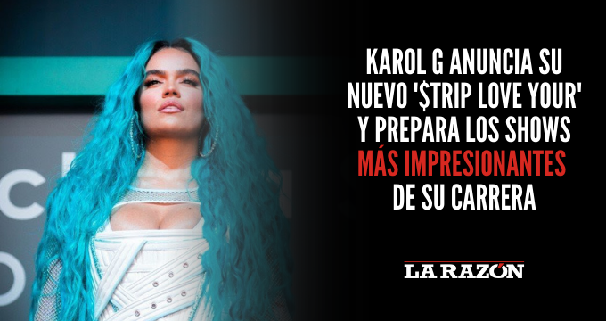 Karol G anuncia su nuevo ‘$TRIP LOVE YOUR’ y prepara los shows más impresionantes de su carrera