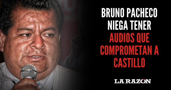 Bruno Pacheco niega tener audios que comprometan a Castillo
