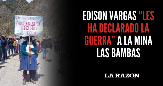 Edison Vargas “les ha declarado la guerra” a la mina Las Bambas