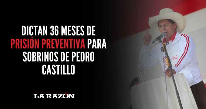 Dictan 36 Meses De Prisión Preventiva Para Sobrinos De Pedro Castillo 7512