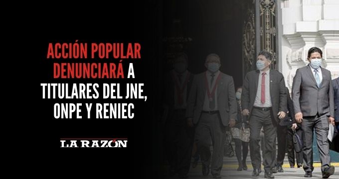 Acción Popular denunciará a titulares del JNE, ONPE y Reniec