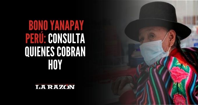 Bono Yanapay Perú: consulta quienes cobran hoy