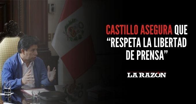 Castillo asegura que “respeta la libertad de prensa”