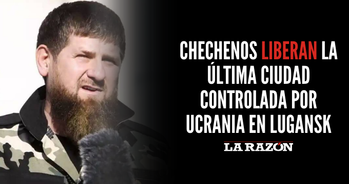 Chechenos liberan la última ciudad controlada por Ucrania en Lugansk