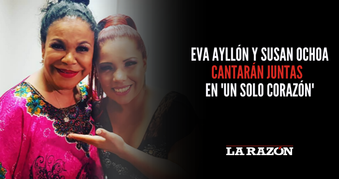 Eva Ayllón y Susan Ochoa cantarán juntas  en ‘Un solo corazón’