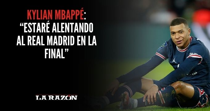 Kylian Mbappé: “Estaré alentando al Real Madrid en la final”