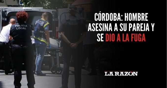 Córdoba: Hombre asesina a su pareja y se dio a la fuga
