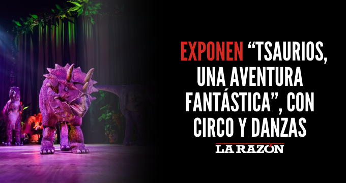 Exponen “Tsaurios, una aventura fantástica”, con circo y danzas