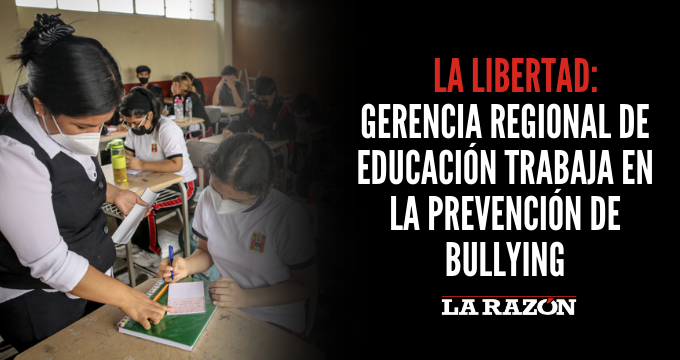La Libertad: Gerencia Regional de Educación trabaja en la prevención de bullying