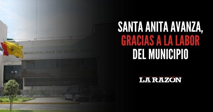 Santa Anita avanza, gracias a la labor del municipio