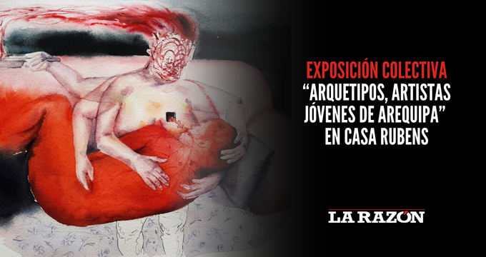 Exposición colectiva “Arquetipos, artistas jóvenes de Arequipa” en Casa Rubens