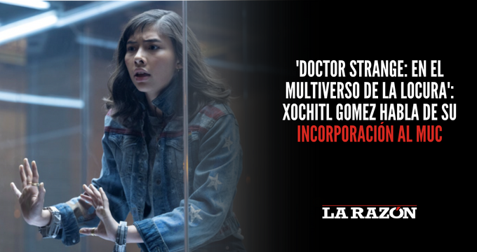 ‘Doctor Strange: En el Multiverso de la Locura’: Xochitl Gomez habla de su incorporación al MUC