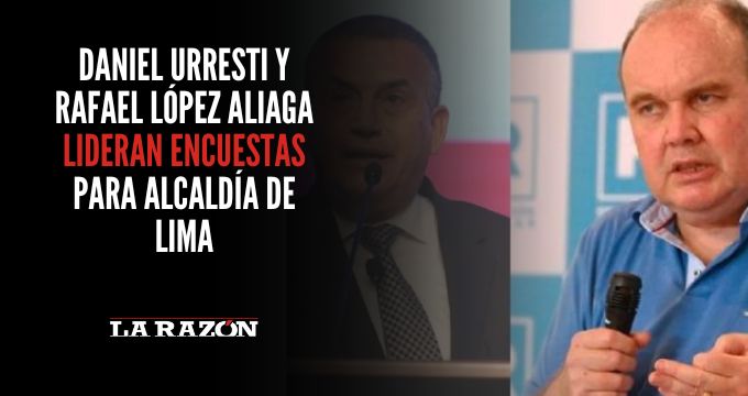Daniel Urresti y Rafael López Aliaga lideran encuestas para alcaldía de Lima