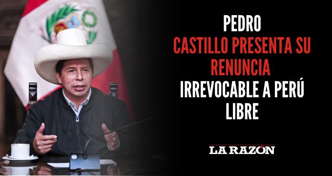 Pedro Castillo Presenta Su Renuncia Irrevocable A Perú Libre