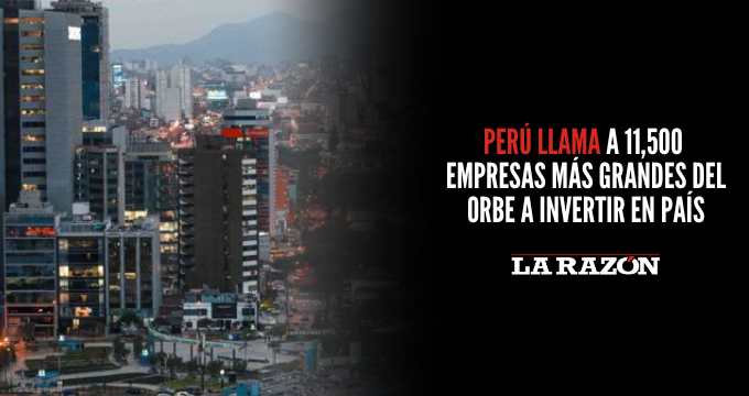 Perú llama a 11,500 empresas más grandes del orbe a invertir en país