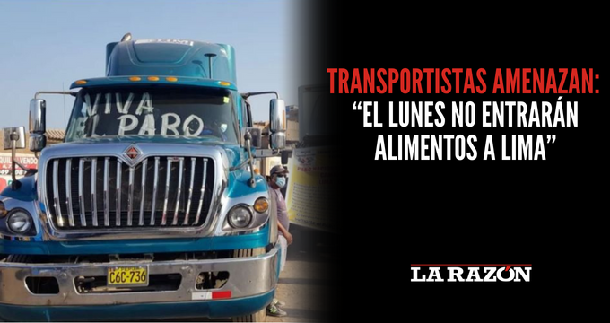 Transportistas amenazan: “El lunes no entrarán alimentos a Lima”