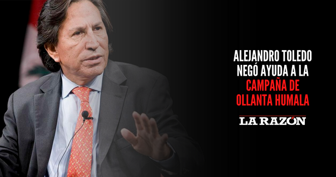 Alejandro Toledo Negó La Ayuda A La Campaña De Ollanta Humala La Razón