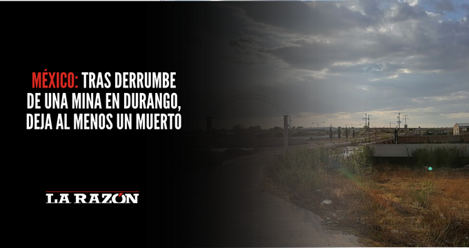 México: Tras derrumbe de una mina en Durango, deja al menos un muerto ...