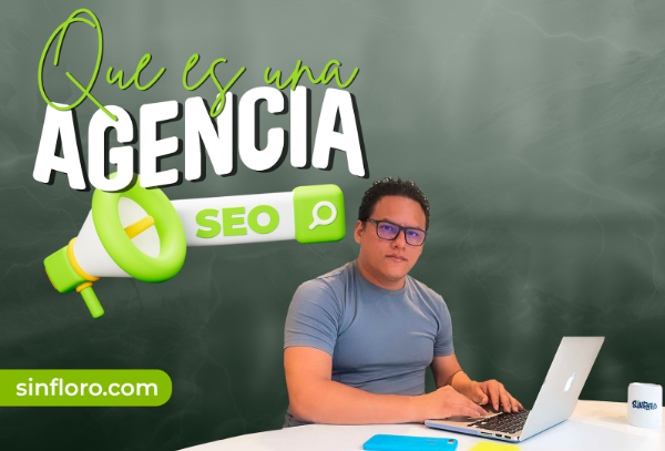 ¿Qué es una agencia SEO? Y cómo elegir la correcta