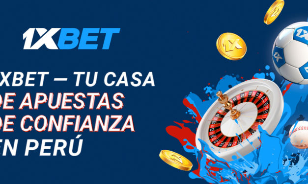 1xBet: tu casa de apuestas de confianza en Perú