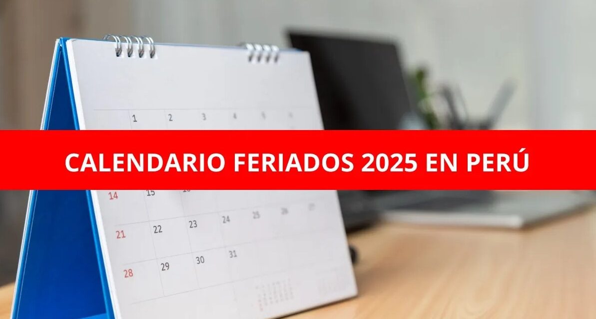 Conoce los feriados del 2025 en Perú