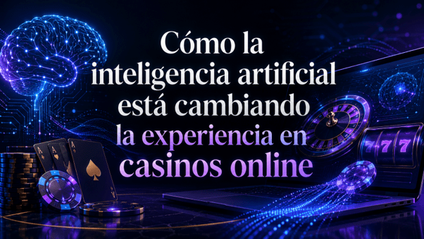 Cómo la inteligencia artificial está cambiando la experiencia en casinos online